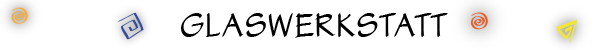 Glaswerkstatt